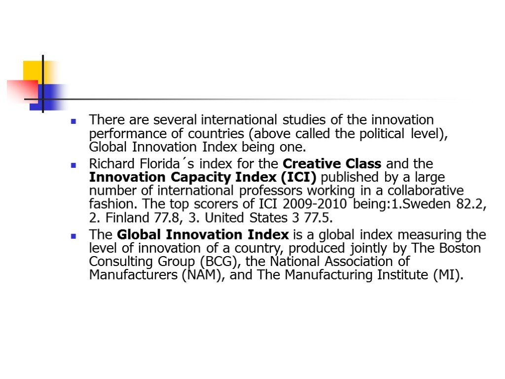 There are several international studies of the innovation performance of countries (above called the